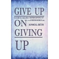 thumbnail image 1 of Give Up on Giving Up: Live life in a way where NEVER GIVING UP is a SUBCONSCIOUS act (Paperback), 1 of 1