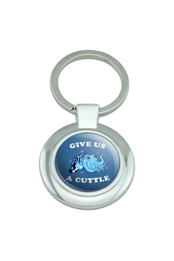 Give Us a Cuttle Cuddle Fish Funny Humor Keychain Classy Round Chrome Plated Metal