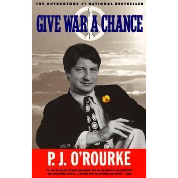 Pre-Owned Give War a Chance: Eyewitness Accounts of Mankind's Struggle Against Tyranny, Injustice and Alcohol-Free Beer (Paperback) 0679742018 9780679742012