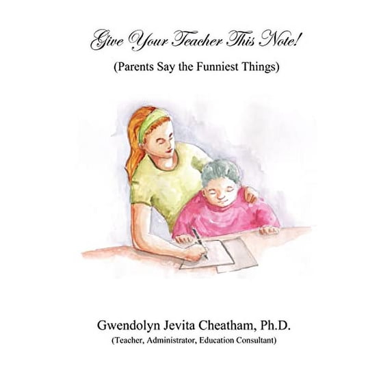 Pre-Owned Give Your Teacher This Note!: (Parents Say the Funniest Things) (Paperback) 1420872869 9781420872866