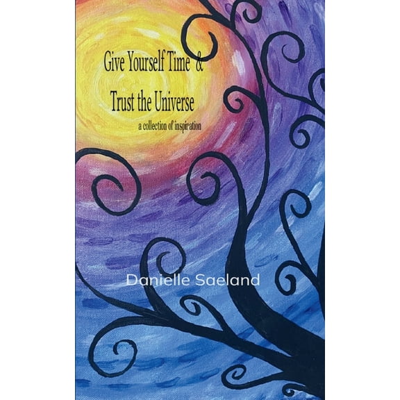 Give Yourself Time & Trust the Universe, (Paperback)