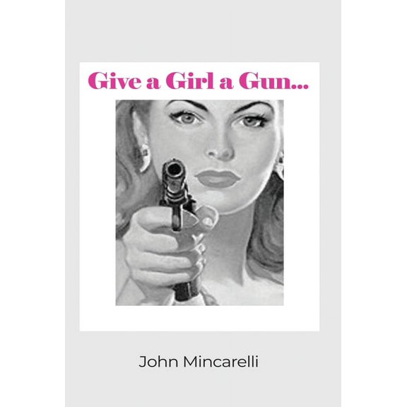 Give a Girl a Gun..., (Hardcover)