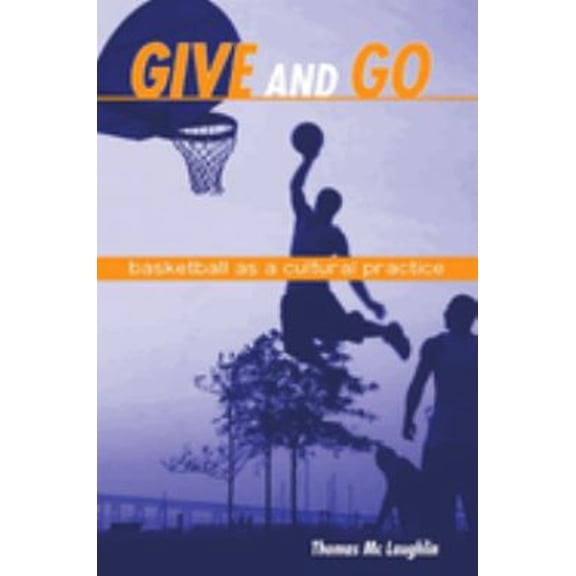 Pre-Owned Give and Go: Basketball as a Cultural Practice (Paperback) 0791473945 9780791473948