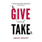 Give and Take A Revolutionary Approach to Success, Hardcover
