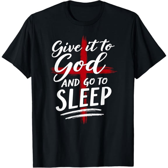 Give it to God Go To Sleep Christian Nightshirt T-Shirt Tshirt All Size S-5XL