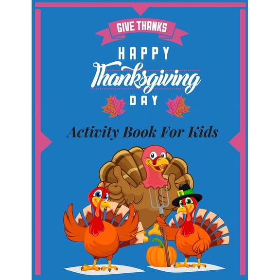 Give thanks- happy thanksgiving day- Activity Book for Kids: A collection fun Coloring Pages, Riddles, Word Searches, Mazes kids Ages 5 - 12 (Paperback)