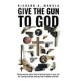 thumbnail image 1 of Give the Gun to God: Reminiscences about How to Restore Power in Your Life by Trusting God and Sharing Your Problems with Him (Hardcover), 1 of 1