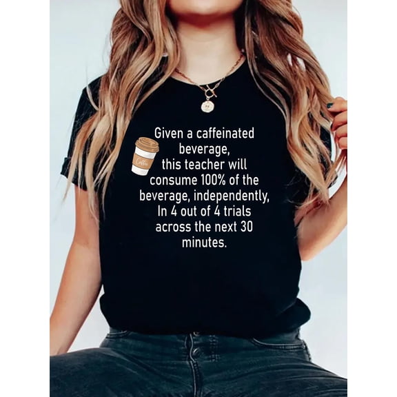 Given A Caffeinated Bege This Teacher Will Consume Men Women T-Shirt Graphic Tee summer Tops For Women Round Neck Fashion Cotton shirts