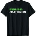 thumbnail image 1 of Giving 100% 70% Of The Time T-Shirt, 1 of 5