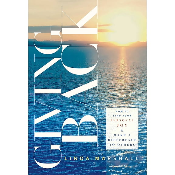 Giving Back: How to Find Your Personal Joy & Make a Difference to Others, (Paperback)