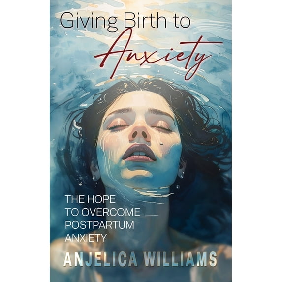 Giving Birth to Anxiety: The Hope to Overcome Postpartum Anxiety, (Paperback)