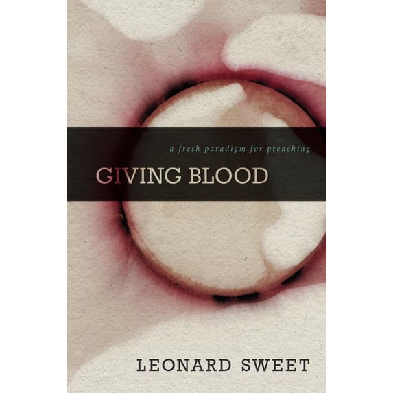 Giving Blood: A Fresh Paradigm for Preaching, (Hardcover)