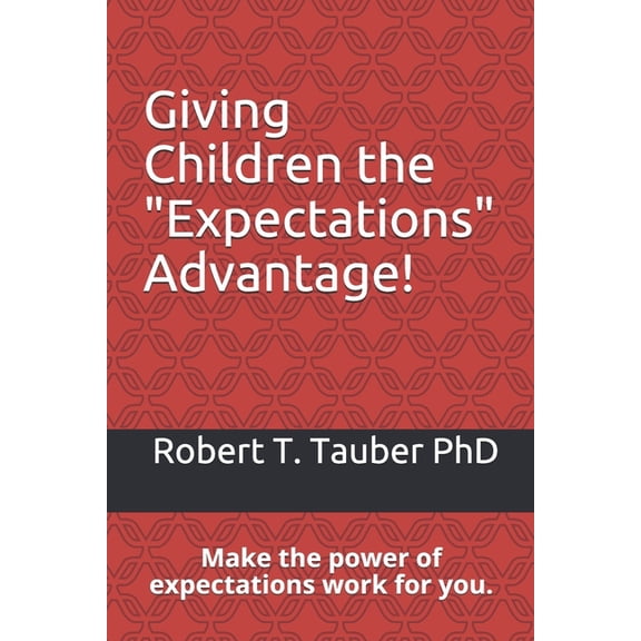 Giving Children the "Expectations" Advantage!: Make the power of expectations work for you. (Paperback)