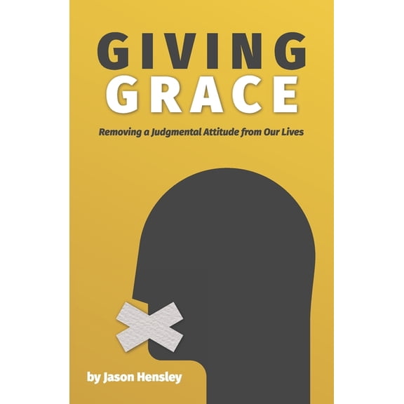 Giving Grace Giving Grace: Removing a Judgmental Attitude from Our Lives, Book 1, (Paperback)