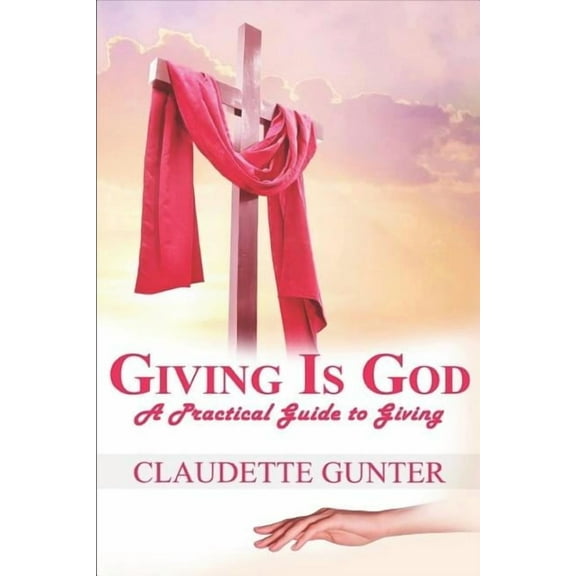 Giving Is God: A Practical Guide to Giving Paperback