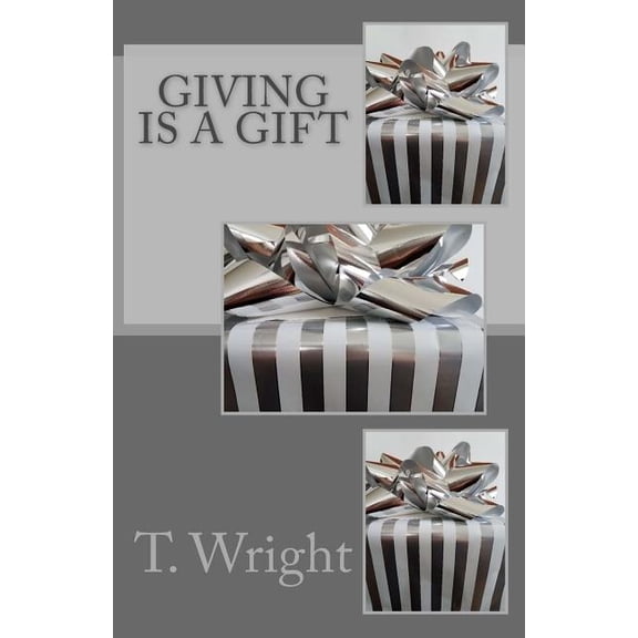 Giving Is a Gift Paperback 1973849453 9781973849452 T. Wright