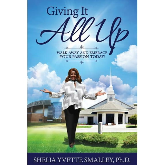 Giving It All Up: Walk Away and Embrace Your Passion Today! (Paperback)