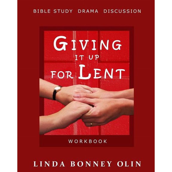 Giving It Up for Lent-Workbook: Bible Study, Drama, Discussion