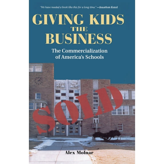 Giving Kids The Business: The Commercialization Of America's Schools, (Hardcover)