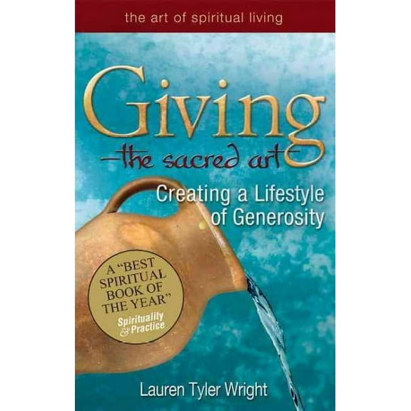 Art of Spiritual Living: Giving--The Sacred Art: Creating a Lifestyle of Generousity (Paperback)