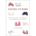 thumbnail image 1 of Giving Up Baby: Safe Haven Laws, Motherhood, and Reproductive Justice, (Hardcover), 1 of 1