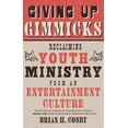 thumbnail image 1 of Giving Up Gimmicks: Reclaiming Youth Ministry from an Entertainment Culture, (Paperback), 1 of 1