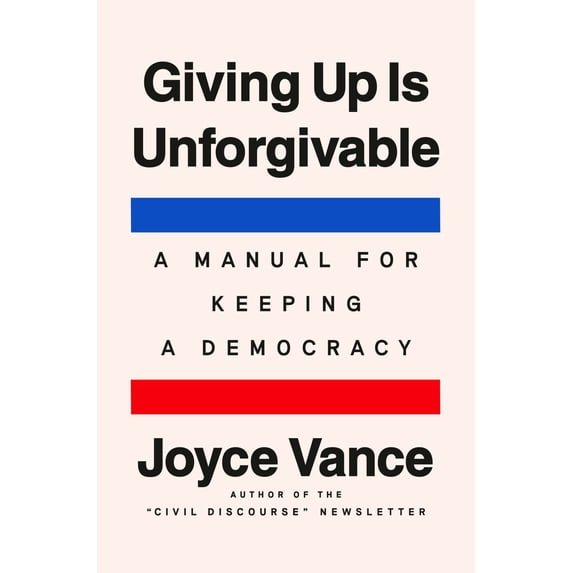 Giving up Is Unforgivable: A Manual for Keeping a Democracy (Hardcover)