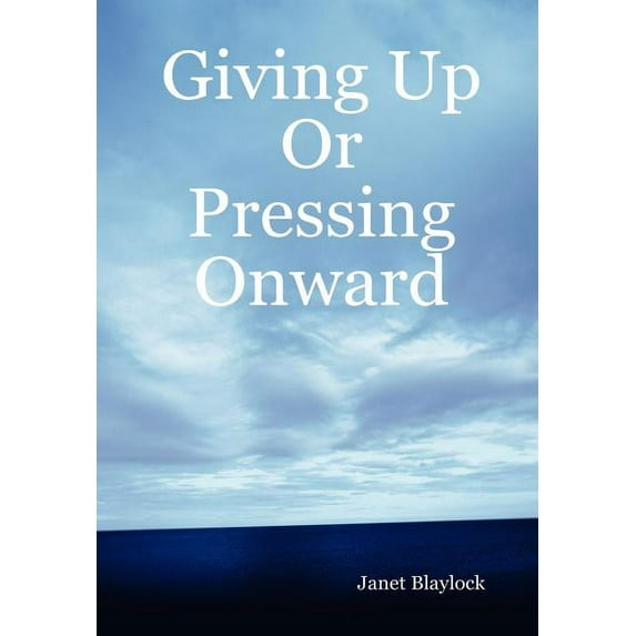 Giving Up or Pressing Onward