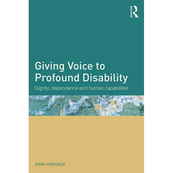 Giving Voice to Profound Disability: Dignity, dependence and human capabilities, (Paperback)