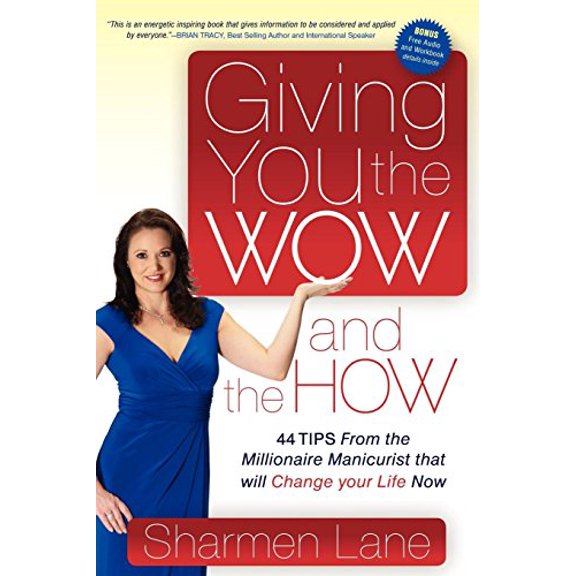 Pre-Owned Giving You the Wow and the How: 44 Tips from the Millionaire Manicurist That Will Change Your Life Now (Paperback) 1600376762 9781600376764