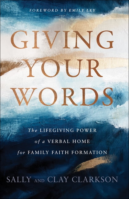 Giving Your Words: The Lifegiving Power of a Verbal Home for Family Faith Formation (Hardcover)