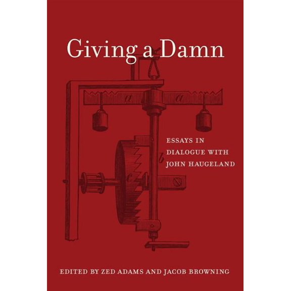 Giving a Damn : Essays in Dialogue with John Haugeland (Hardcover)