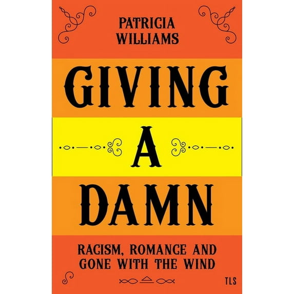 Giving a Damn: Racism, Romance and Gone with the Wind, (Hardcover)