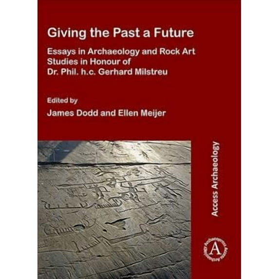Giving the Past a Future: Essays in Archaeology and Rock Art Studies in Honour of Dr. Phil. H.C. Gerhard Milstreu (Paperback)