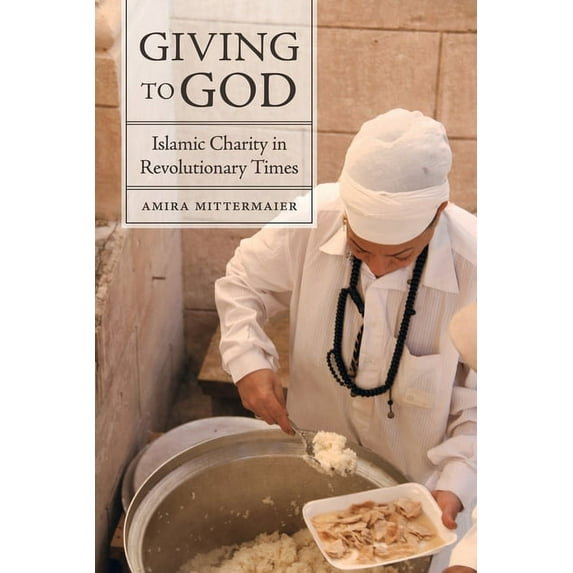 Giving to God: Islamic Charity in Revolutionary Times, (Paperback)