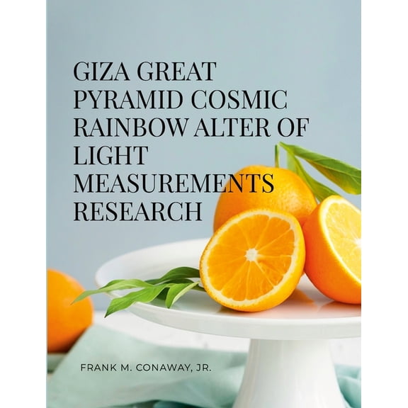 Giza Great Pyramid Cosmic Rainbow Alter of Light Measurements Research, (Paperback)