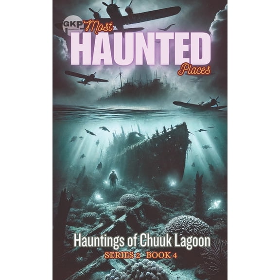 Gkp Most Haunted Places Series 2 Hauntings of Chuuk Lagoon, Book 4, (Paperback)