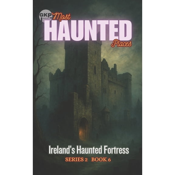 Gkp Most Haunted Places Series 2 Ireland's Haunted Fortress, Book 6, (Paperback)