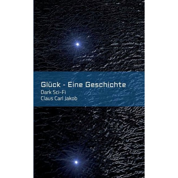 Glck - Eine Geschichte: Dark Sci-Fi (Paperback)