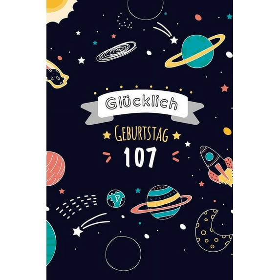 Glücklich Geburtstag 107, Alles gute zum 107 jährigen jubiläum: Zeigen Sie Ihre Liebe mit diesem süßen - 107 Jahre - Geschenk Geburtstagsbuch, das als Tagebuch oder Notebook verwendet werden kann. Bes