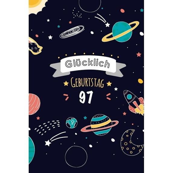 Glücklich Geburtstag 97, Alles gute zum 97 jährigen jubiläum : Zeigen Sie Ihre Liebe mit diesem süßen - 97 Jahre - Geschenk Geburtstagsbuch, das als Tagebuch oder Notebook verwendet werden kann. Besser als eine Geburtstagskarte! (Paperback)