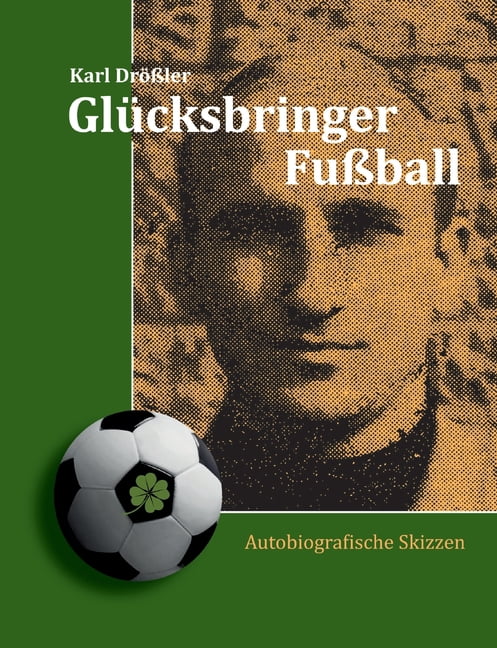 GlÃ¼cksbringer FuÃball: Autobiografische Skizzen, (Paperback)