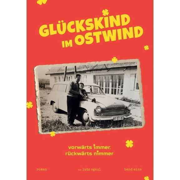 Glckskind im Ostwind: vorwrts immer rckwrts nimmer, (Paperback)