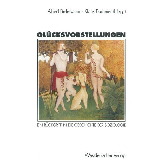Glücksvorstellungen: Ein Rückgriff in Die Geschichte Der Soziologie, (Paperback)
