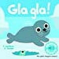 thumbnail image 1 of Gla gla !: 5 sons à écouter, 5 matières à toucher, 1 of 1
