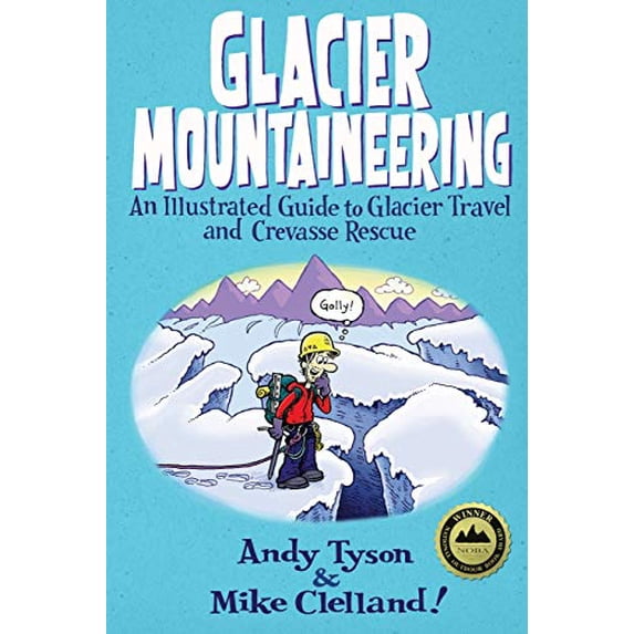 Pre-Owned Glacier Mountaineering: An Illustrated Guide To Glacier Travel And Crevasse Rescue (Paperback 9780762748624) by Mike Clelland, Andy Tyson