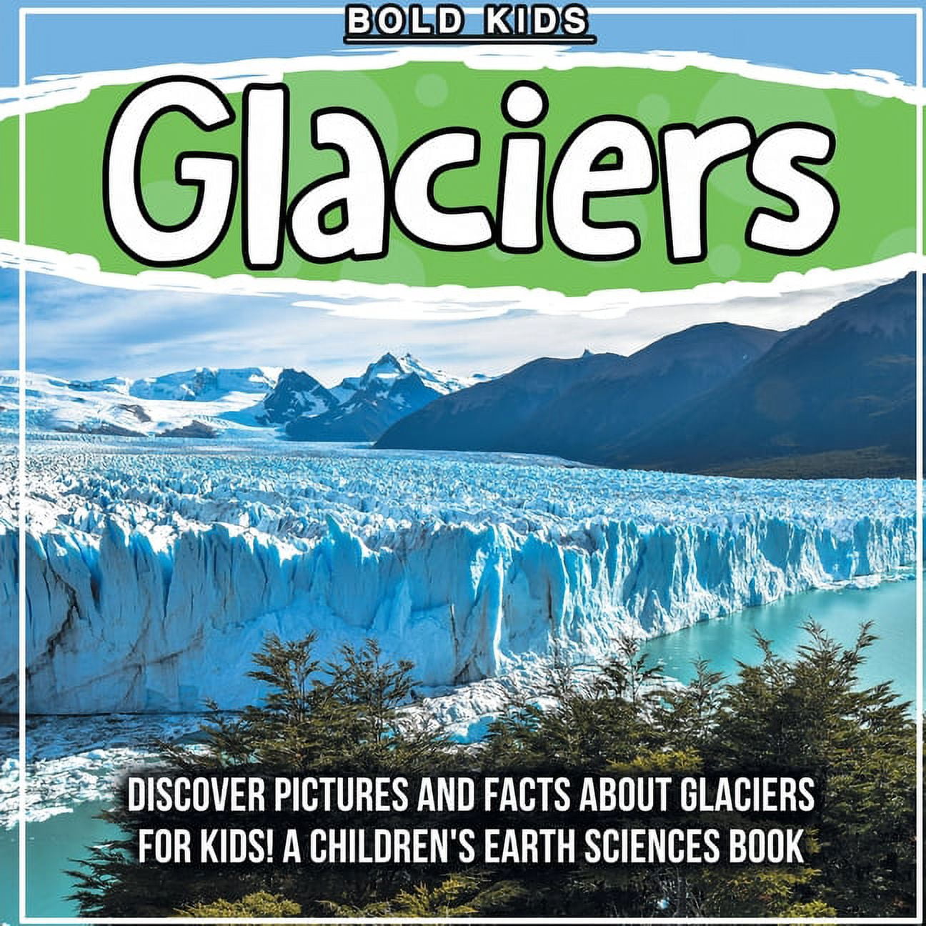 Glaciers : Discover Pictures and Facts About Glaciers For Kids! A Children's Earth Sciences Book (Paperback)