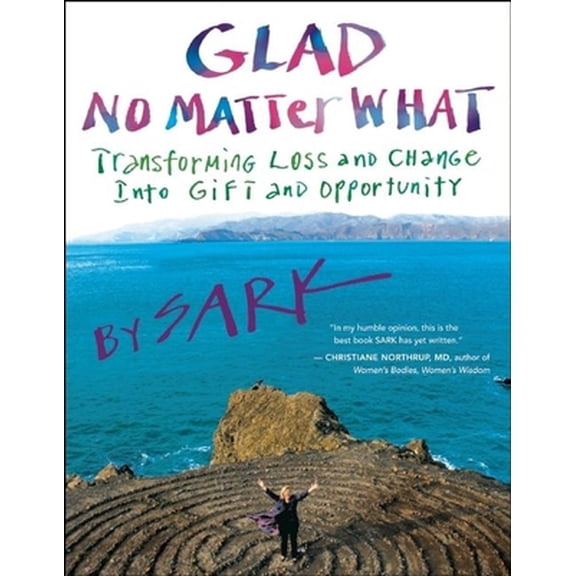 Pre-Owned Glad No Matter What: Transforming Loss and Change Into Gift and Opportunity (Paperback) 1577319354 9781577319351