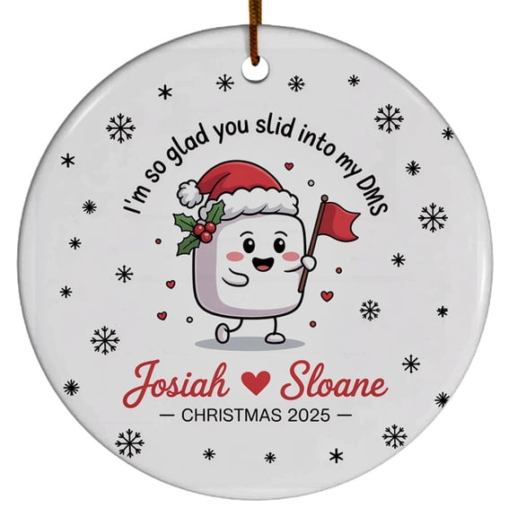 I'm So Glad You Slid Into My DMS Ceramic Christmas Ornament 2025, Custom Name Text Date & Names Couple Online Christmas Ornament Gifts for Dating Anniversary