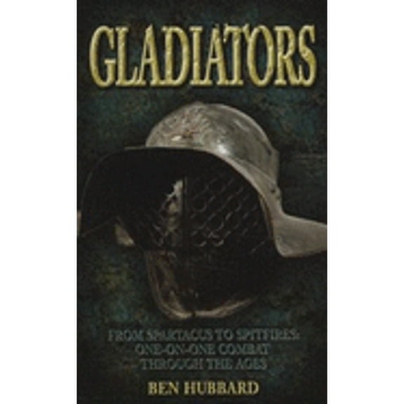 Gladiators: One-To-One Combat Through the Ages from Samurai to the SAS